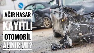 AĞIR HASAR KAYITLI ARABA ALINIR MI  OTOMOBİL GÜNLÜKLERİM [upl. by Enelaj]