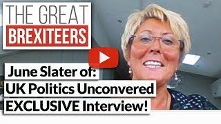 The Great Brexiteers 01  June Slater UK Politics Uncovered [upl. by Yoshi]