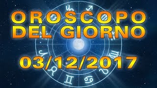 Oroscopo del Giorno Domenica 3 Dicembre 2017 [upl. by Lindsay]