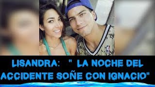 LISANDRA DICE QUE SOÑÓ CON IGNACIO LA NOCHE DEL ACCIDENTE [upl. by Sanoj]