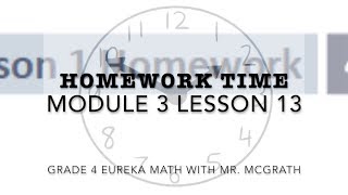 Eureka Math Homework Time Grade 4 Module 3 Lesson 13 [upl. by Darryl191]