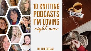 April 2023 10 Knitting Podcasts I’m Loving Right Now [upl. by Adnaval565]