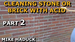 CLEANING STONE AND BRICK WITH ACID part 2 Mike Haduck [upl. by Elocan]