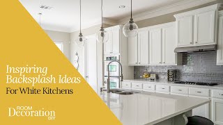 Inspiring Backsplash Ideas for White Kitchens [upl. by Parthenia280]