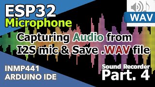 ESP32  INMP441  Tutorial  Part4 Capturing audio from i2s mic to save WAV file I2S interface [upl. by Guise]