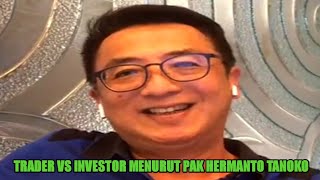 TRADER VS INVESTOR MENURUT KONGLOMERAT HERMANTO TANOKO [upl. by Means711]