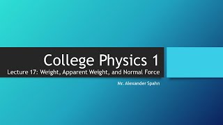 College Physics 1 Lecture 17  Weight Apparent Weight and Normal Force [upl. by Adnuhs455]