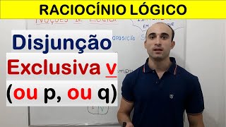 RACIOCÍNIO LÓGICO Aula 5  DISJUNÇÃO EXCLUSIVA ⊻ [upl. by Burnight]