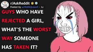 Guys Whats The Worst Way A Girl Handled Your Rejection rAskReddit [upl. by Ecadnak]