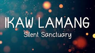 IKAW LAMANG  SILENT SANCTUARY LYRICS [upl. by Refinej]