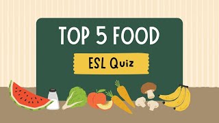 Top 5 Food Quiz  ESL QUIZ  Quiz for English learners [upl. by Miksen]