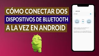 Cómo Conectar dos Dispositivos Bluetooth a la vez en Android [upl. by Rosse]