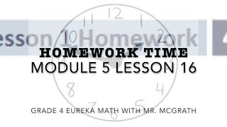 Eureka Math Homework Time Grade 4 Module 5 Lesson 16 [upl. by Akierdna886]