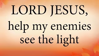 LORD JESUS Help My Enemies See The Light  Christian Prayer [upl. by Conover]