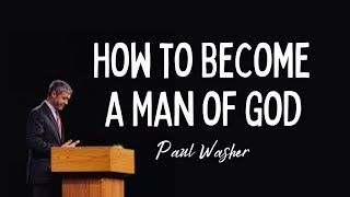 Becoming a Man of God  Paul Washer [upl. by Fauver]