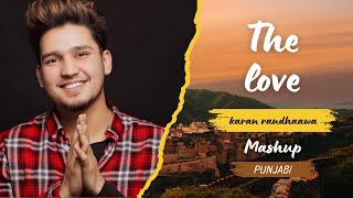 The Love Mashup   Slowed  Reverb   Karan Randhawa  Punjabi Mashup Song 2024 [upl. by Kristel]