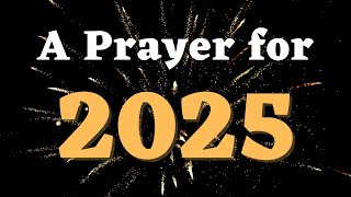 A New Year’s Prayer for 2025  A Prayer to Keep God First in The New Year  Prayer for The New Year [upl. by Patt]