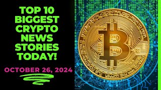 Top 10 Biggest Crypto News Stories Today October 26 2024 [upl. by Assirehc434]