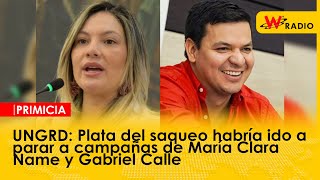 UNGRD Plata del saqueo habría ido a parar a campañas de María Clara Name y Gabriel Calle  La W [upl. by Ttereve]