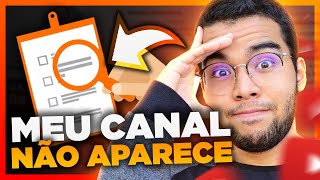 Porque Meu Canal não Aparece no YouTube Aqui está a SOLUÇÃO Definitivo [upl. by Eeral446]