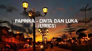 Papinka  Cinta dan luka lyrics [upl. by Johnstone]