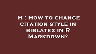 R  How to change citation style in biblatex in R Markdown [upl. by Olympias423]