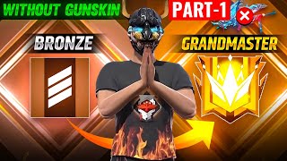 BRONZE TO GRANDMASTER 🔥PART 1  NO GUN SKIN CHALLENGE  GARENA FREE FIRE [upl. by Ulrica561]