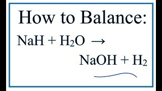 How to Balance NaH  H2O  NaOH  H2 Sodium hydride  Water [upl. by Deryl720]