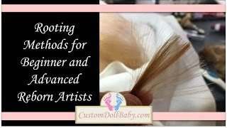 Rooting 101 MicroRooting Methods for Beginner and Advanced Reborn Doll Artists [upl. by Solon]