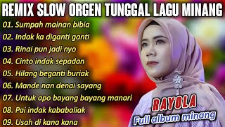 FULL ALBUM REMIX SLOW LAGU MINANG RAYOLA ENAK UNTUK DI DENGAR  MUSIC COVER ORGEN TUNGGAL [upl. by Iggep]