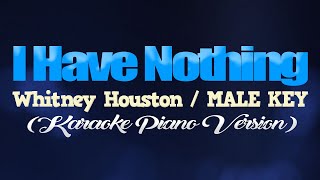 I HAVE NOTHING  Whitney HoustonMALE KEY KARAOKE PIANO VERSION [upl. by Cheria]