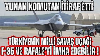 YUNAN KOMUTANDAN TARÄ°HÄ° AÃ‡IKLAMA KAAN SAVAÅž UÃ‡AÄžI F35LERÄ° VE RAFALEYÄ° Ä°MHA EDEBÄ°LÄ°R [upl. by Akissej]