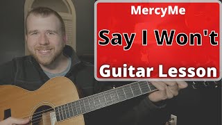 Say I Wont MercyMe Guitar Lesson  Tutorial [upl. by Muiram72]