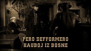 Pero Defformero  Kauboj iz Bosne [upl. by Adrea]