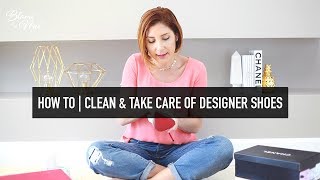 HOW TO Take Care amp Clean Designer Shoes  Louboutin Chanel Valentino Alexandre Birman [upl. by Engeddi19]