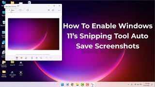 How to Enable Snipping Tool Auto Save Screenshot in Windows 11 [upl. by Maltzman]