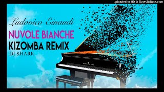 Dj Shark  Ludovico Einaudi  Nuvole Bianche Kizomba Remix [upl. by Nanine]