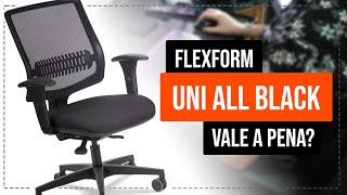 Cadeira Ergonômica FLEXFORM UNI ME All Black Vale a Pena Primeiras Impressões 🪑 [upl. by Crenshaw376]