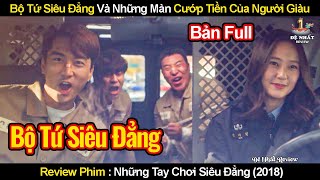 Bộ Tứ Siêu Đẳng Cướp Của Người Giàu Chấn Động Quốc Gia  Review Phim Những Tay Chơi Siêu Đẳng 2018 [upl. by Yolane]