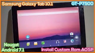 Install AOSP on Samsung Galaxy Tab 101 GTP7500  Upgrade Rom to Android 71 Nougat [upl. by Mmada]