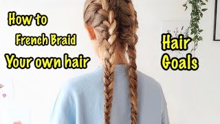 How to french braid your own hair ☆ for beginners ☆ A step by step guide [upl. by Eimerej459]