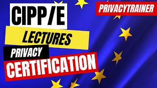 CIPPE Lectures Series 🇺🇸 🇪🇺 Master IAPP CIPPE Certification 📝 Privacy Certification 🔒 [upl. by Aratehs384]