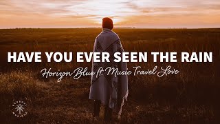 Horizon Blue  Have You Ever Seen The Rain Lyrics ft Music Travel Love [upl. by Aniretak]