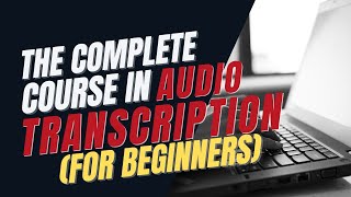 The Complete Course in Audio Transcription for beginners [upl. by Yreffoeg]