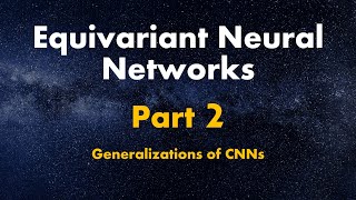 Equivariant Neural Networks  Part 23  Generalized CNNs [upl. by Antoinette]