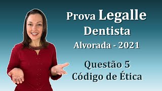 CÓDIGO DE ÉTICA ODONTOLÓGICA  Concurso Público Dentista Legalle Questão 5 Alvorada 2021 [upl. by Eiramllij]