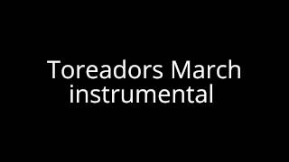 Toreadors March instrumental [upl. by Cressida659]