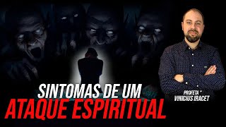 7 Sintomas de um ATAQUE ESPIRITUAL  Profeta Vinicius Iracet [upl. by Schuster]