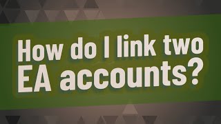 How do I link two EA accounts [upl. by Elleimac386]