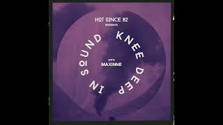 Hot Since 82 Presents Knee Deep In Sound With Maxinne [upl. by Jagir]